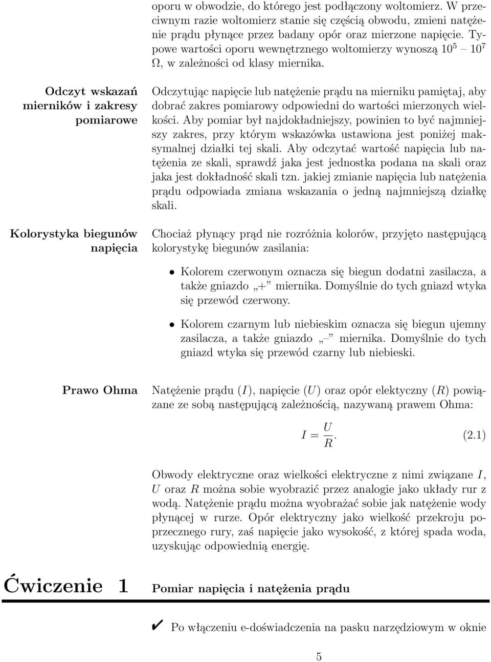 Odczyt wskazań mierników i zakresy pomiarowe Kolorystyka biegunów napięcia Odczytując napięcie lub natężenie prądu na mierniku pamiętaj, aby dobrać zakres pomiarowy odpowiedni do wartości mierzonych