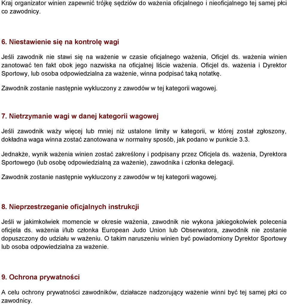 Oficjel ds. ważenia i Dyrektor Sportowy, lub osoba odpowiedzialna za ważenie, winna podpisać taką notatkę. Zawodnik zostanie następnie wykluczony z zawodów w tej kategorii wagowej. 7.