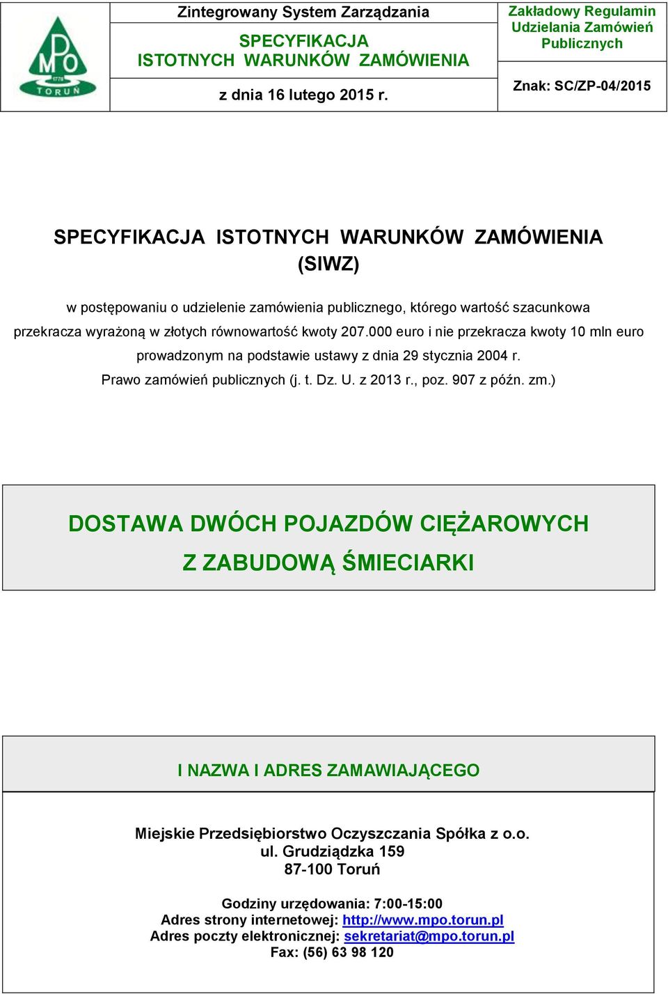 szacunkowa przekracza wyrażoną w złotych równowartość kwoty 207.000 euro i nie przekracza kwoty 10 mln euro prowadzonym na podstawie ustawy z dnia 29 stycznia 2004 r. Prawo zamówień publicznych (j. t.