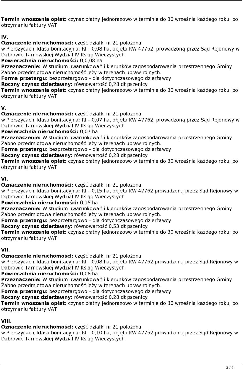 w Pierszycach, klasa bonitacyjna: RI 0,15 ha, objęta KW 47762 prowadzoną przez Sąd Rejonowy w Powierzchnia nieruchomości: 0,15 ha Roczny czynsz dzierżawny: równowartość 0,53