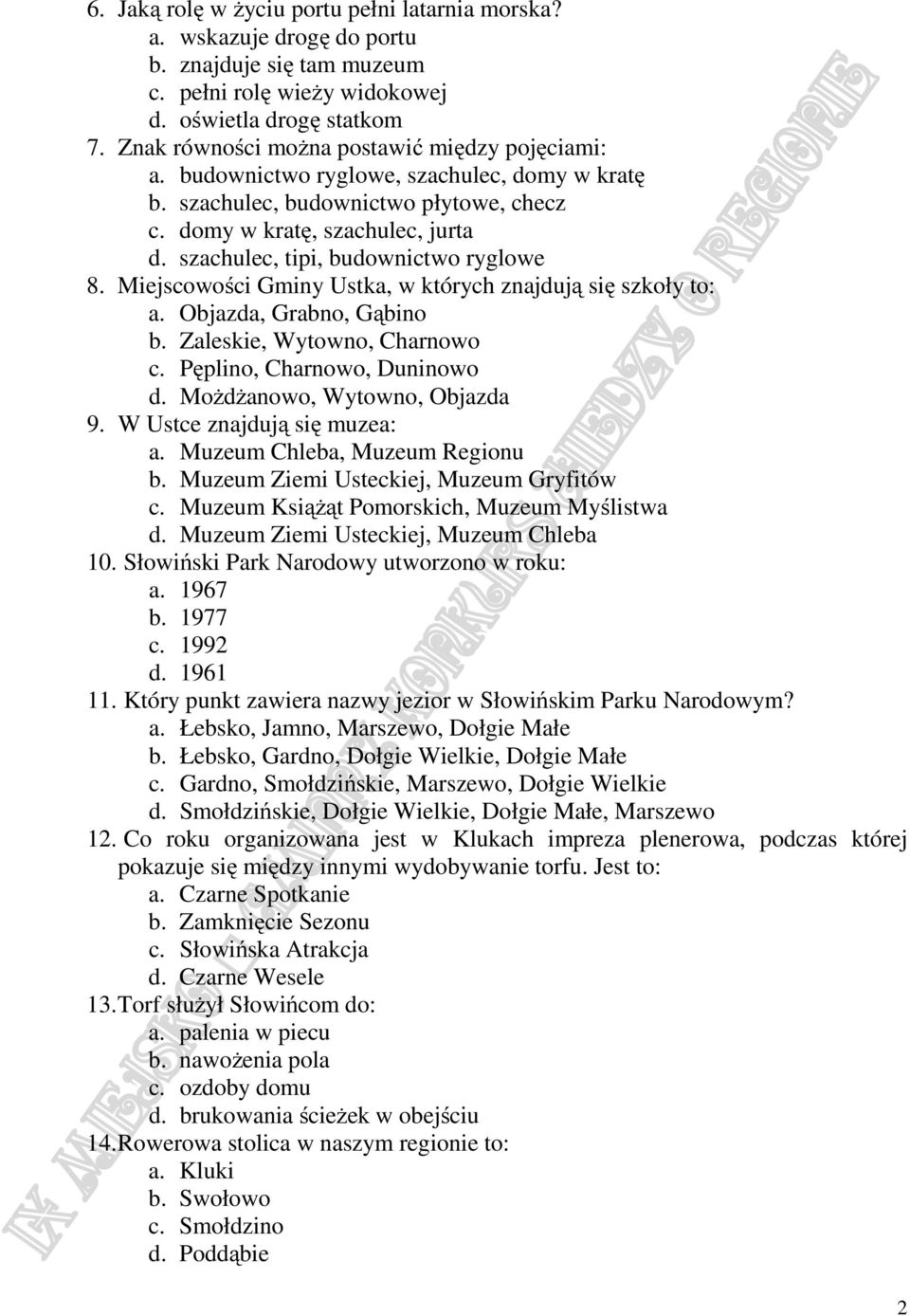 szachulec, tipi, budownictwo ryglowe 8. Miejscowości Gminy Ustka, w których znajdują się szkoły to: a. Objazda, Grabno, Gąbino b. Zaleskie, Wytowno, Charnowo c. Pęplino, Charnowo, Duninowo d.