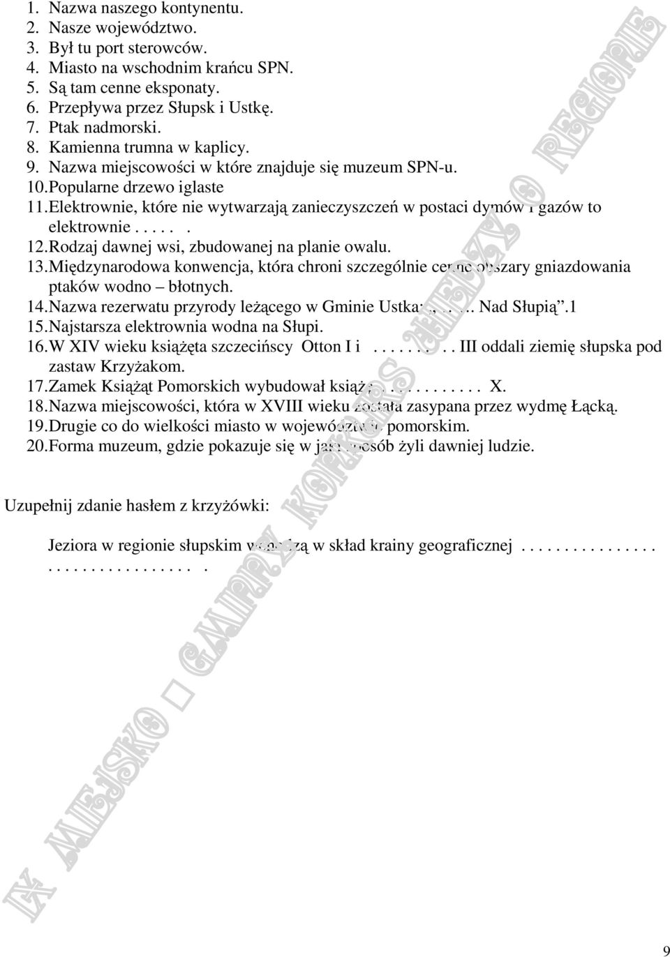 Elektrownie, które nie wytwarzają zanieczyszczeń w postaci dymów i gazów to elektrownie...... 12. Rodzaj dawnej wsi, zbudowanej na planie owalu. 13.