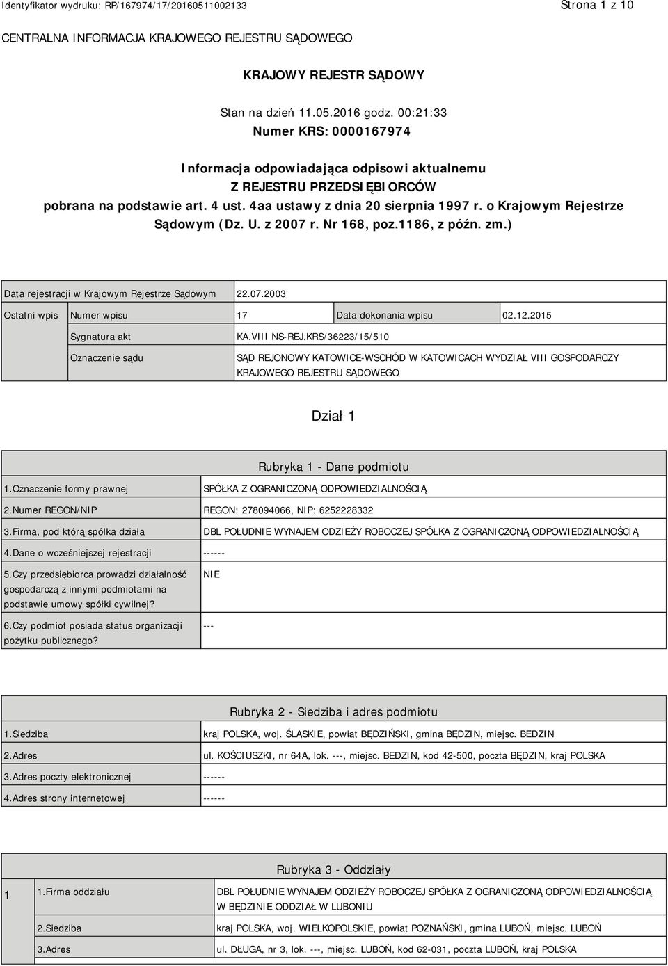 o Krajowym Rejestrze Sądowym (Dz. U. z 2007 r. Nr 168, poz.1186, z późn. zm.) Data rejestracji w Krajowym Rejestrze Sądowym 22.07.2003 Ostatni wpis Numer wpisu 17 Data dokonania wpisu 02.12.