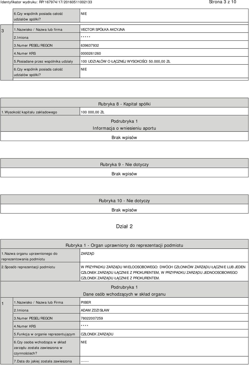 Wysokość kapitału zakładowego 100 000,00 ZŁ Podrubryka 1 Informacja o wniesieniu aportu Rubryka 9 - Nie dotyczy Rubryka 10 - Nie dotyczy Dział 2 Rubryka 1 - Organ uprawniony do reprezentacji podmiotu