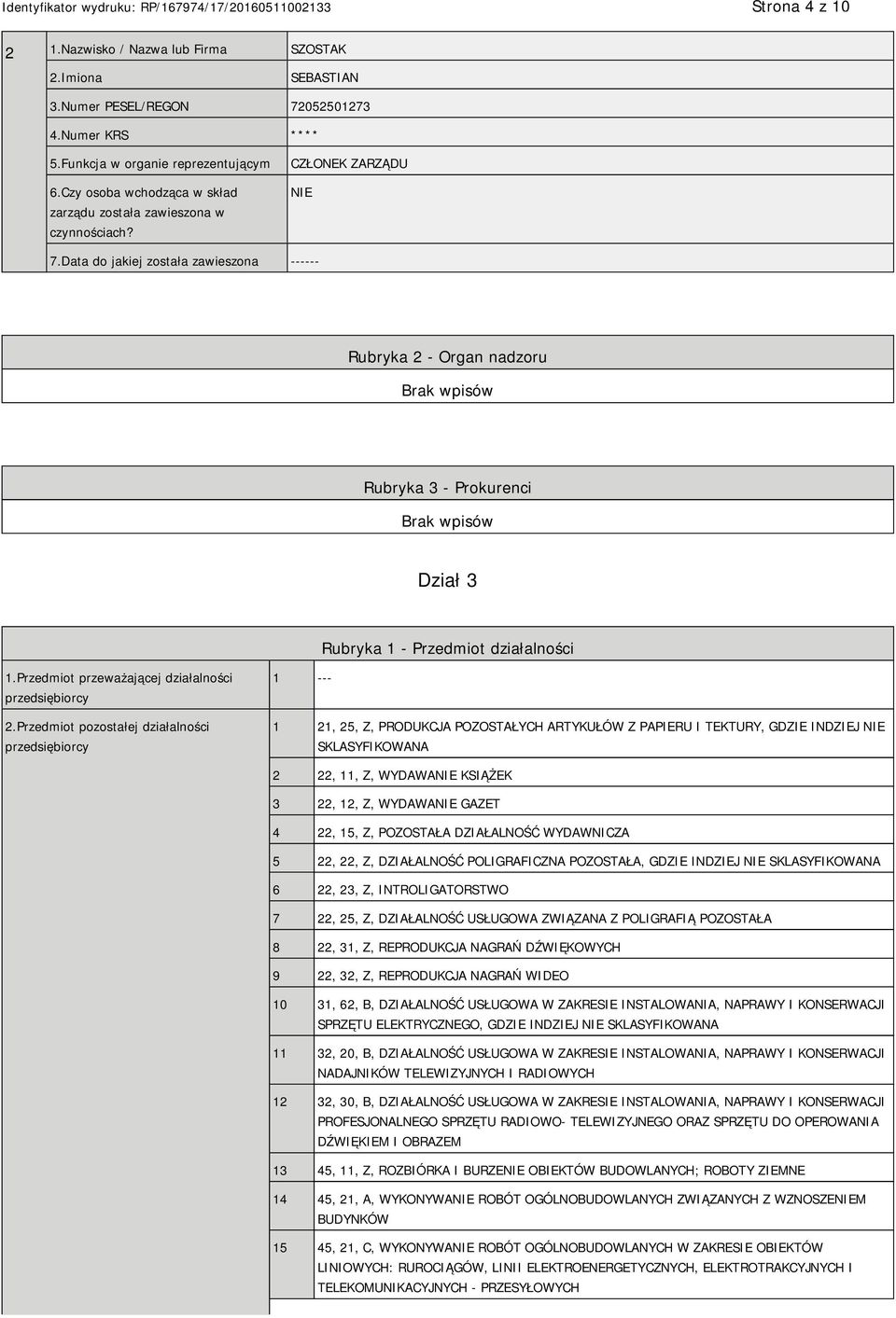 Data do jakiej została zawieszona ------ Rubryka 2 - Organ nadzoru Rubryka 3 - Prokurenci Dział 3 Rubryka 1 - Przedmiot działalności 1.Przedmiot przeważającej działalności przedsiębiorcy 2.