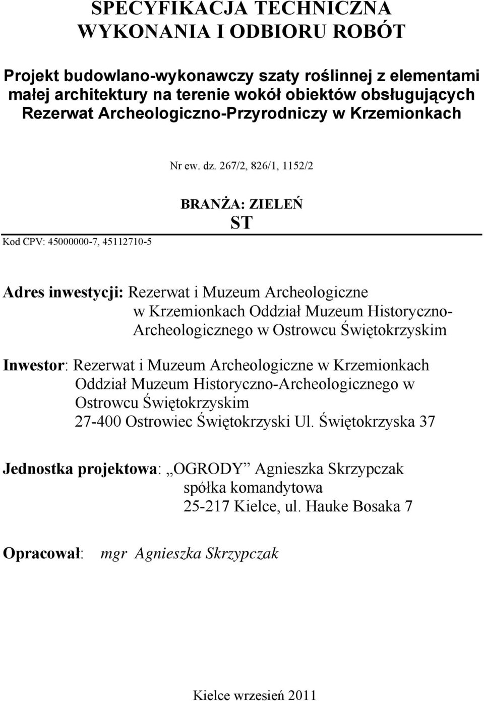 267/2, 826/1, 1152/2 Kod CPV: 45000000-7, 45112710-5 BRANŻA: ZIELEŃ ST Adres inwestycji: Rezerwat i Muzeum Archeologiczne w Krzemionkach Oddział Muzeum Historyczno- Archeologicznego w Ostrowcu