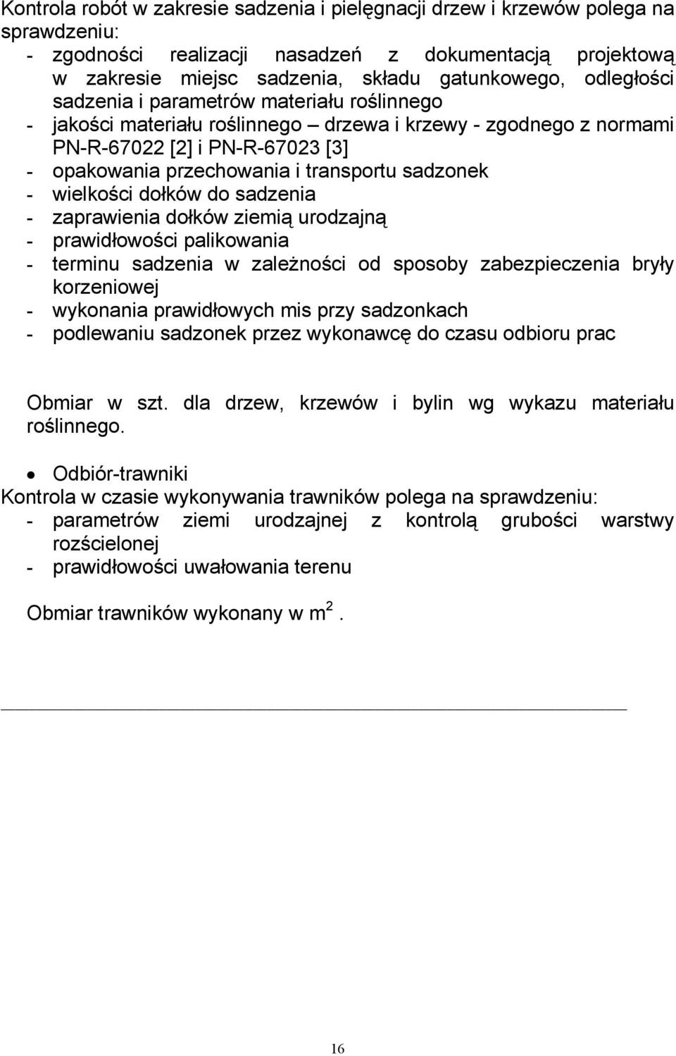 sadzonek - wielkości dołków do sadzenia - zaprawienia dołków ziemią urodzajną - prawidłowości palikowania - terminu sadzenia w zależności od sposoby zabezpieczenia bryły korzeniowej - wykonania