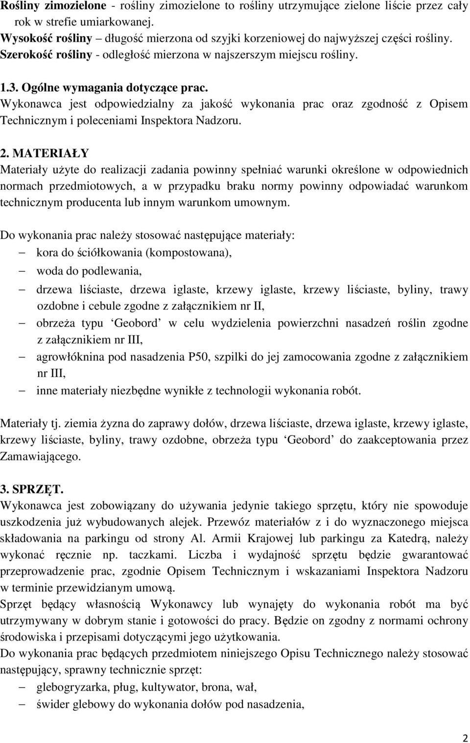 Wykonawca jest odpowiedzialny za jakość wykonania prac oraz zgodność z Opisem Technicznym i poleceniami Inspektora Nadzoru. 2.