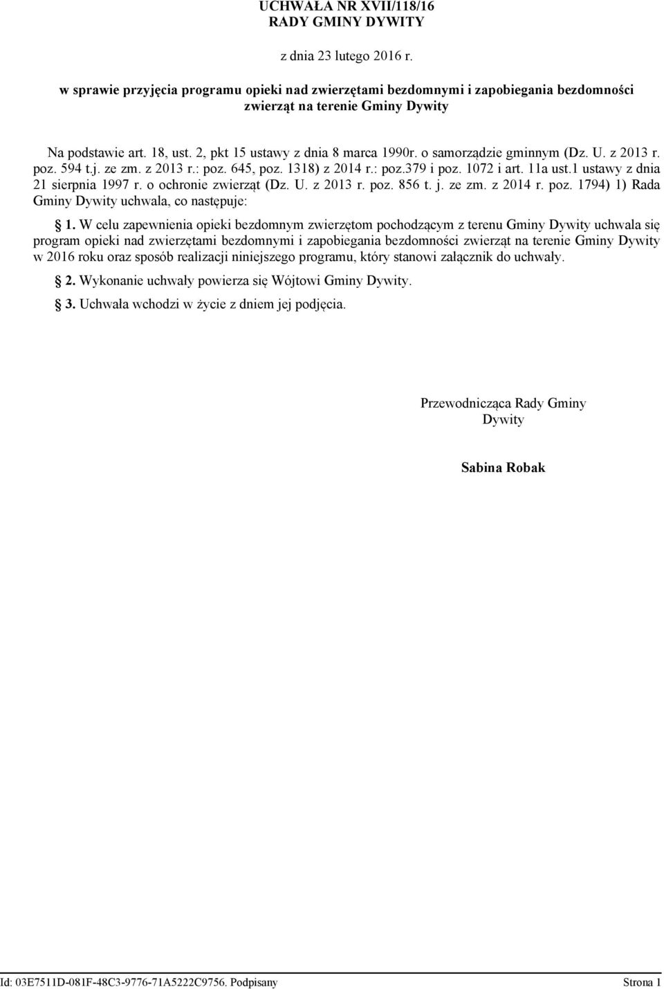 o samorządzie gminnym (Dz. U. z 2013 r. poz. 594 t.j. ze zm. z 2013 r.: poz. 645, poz. 1318) z 2014 r.: poz.379 i poz. 1072 i art. 11a ust.1 ustawy z dnia 21 sierpnia 1997 r. o ochronie zwierząt (Dz.