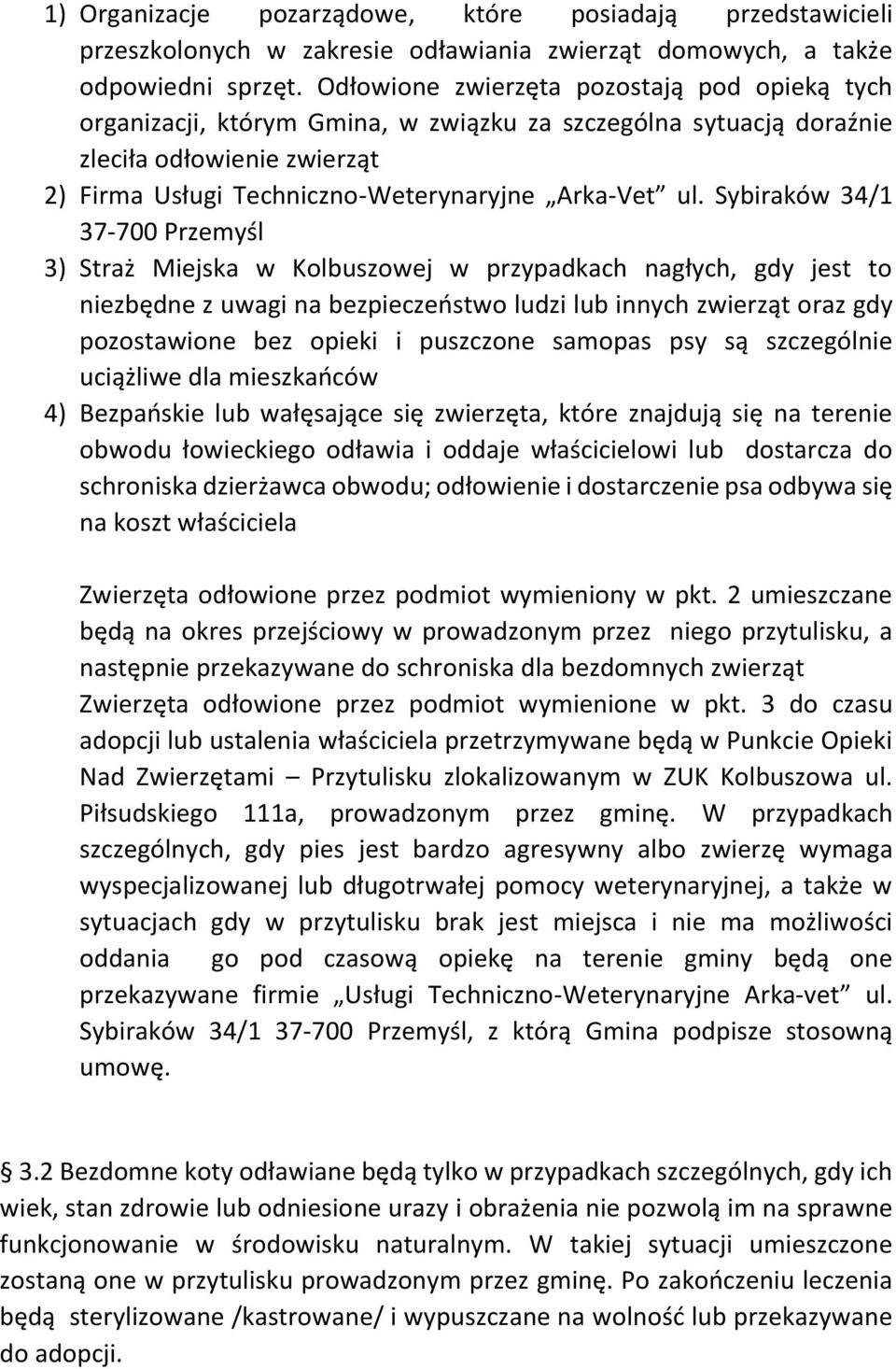 Sybiraków 34/1 37-700 Przemyśl 3) Straż Miejska w Kolbuszowej w przypadkach nagłych, gdy jest to niezbędne z uwagi na bezpieczeństwo ludzi lub innych zwierząt oraz gdy pozostawione bez opieki i