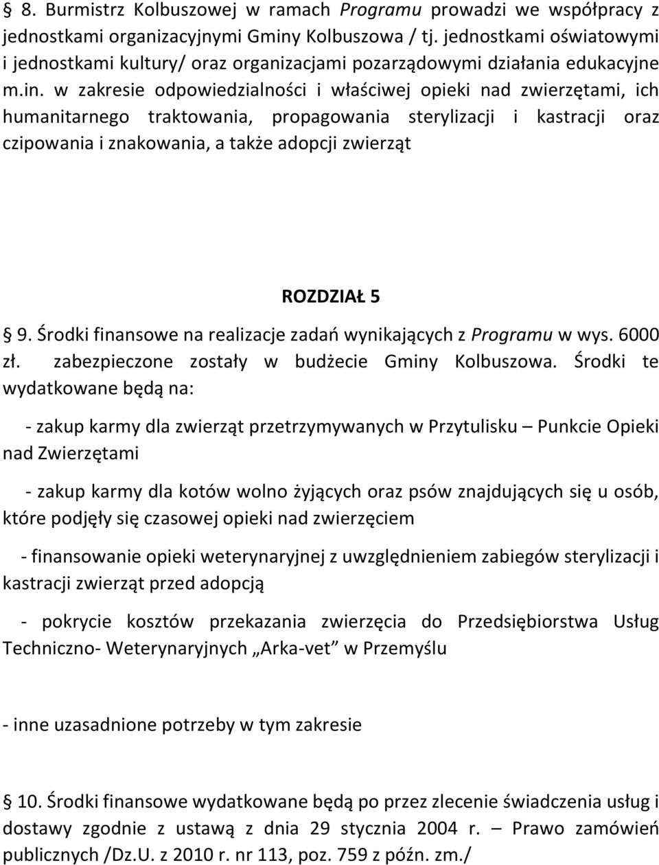 w zakresie odpowiedzialności i właściwej opieki nad zwierzętami, ich humanitarnego traktowania, propagowania sterylizacji i kastracji oraz czipowania i znakowania, a także adopcji zwierząt ROZDZIAŁ 5