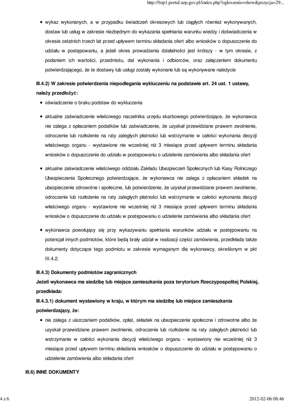 podaniem ich warto ci, przedmiotu, dat wykonania i odbiorców, oraz za czeniem dokumentu potwierdzaj cego, e te dostawy lub us ugi zosta y wykonane lub s wykonywane nale ycie III.4.