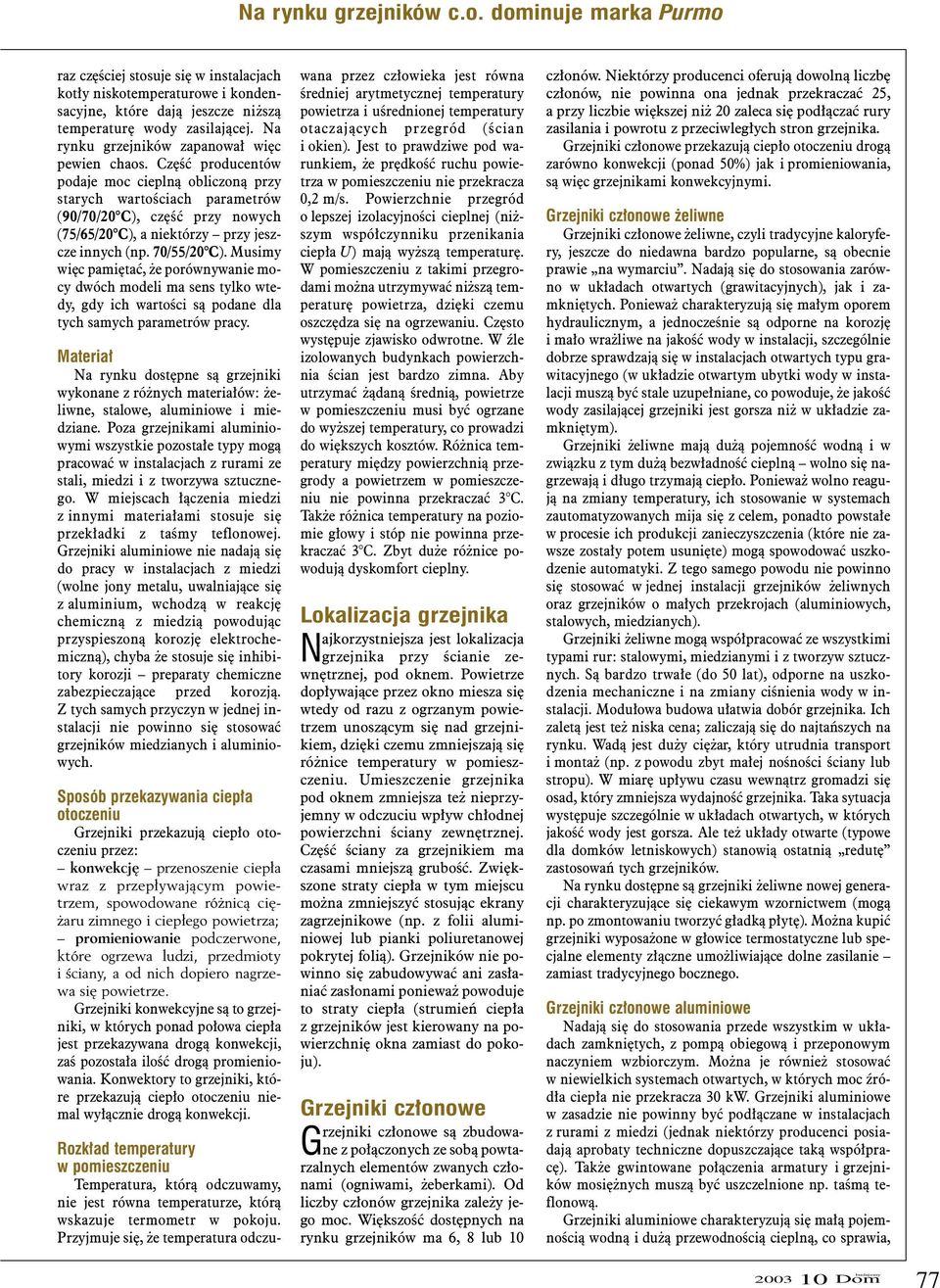 Czêœæ producentów podaje moc ciepln¹ obliczon¹ przy starych wartoœciach parametrów (90/70/20 C), czêœæ przy nowych (75/65/20 C), a niektórzy przy jeszcze innych (np. 70/55/20 C).