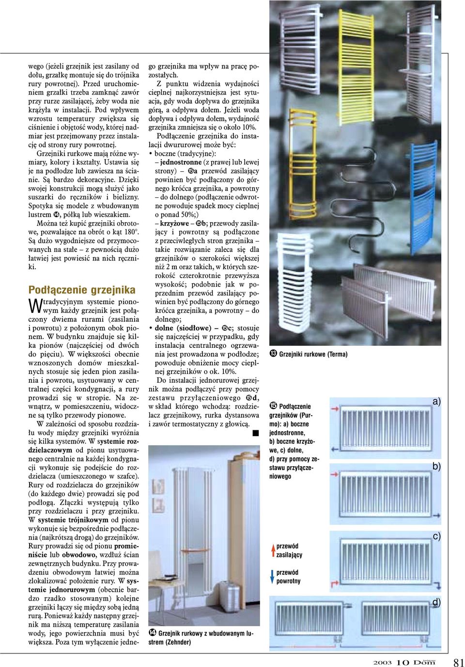 Pod wp³ywem wzrostu temperatury zwiêksza siê ciœnienie i objêtoœæ wody, której nadmiar jest przejmowany przez instalacjê od strony rury powrotnej.