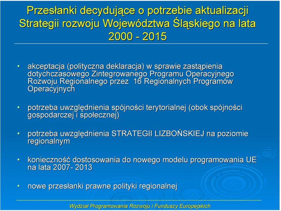 Operacyjnych potrzeba uwzględnienia spójności terytorialnej (obok spójności gospodarczej i społecznej) potrzeba uwzględnienia STRATEGII