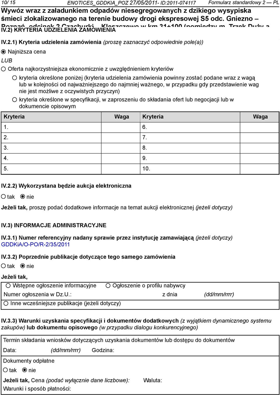 kryteria określone poniżej (kryteria udzielenia zamówienia powinny zostać podane wraz z wagą lub w kolejności od najważjszego do najmj ważnego, w przypadku gdy przedstawie wag jest możliwe z