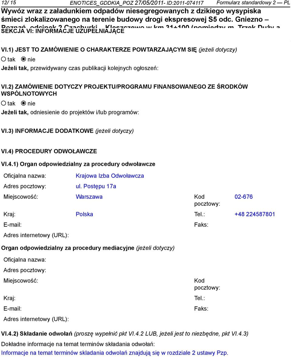 2) ZAMÓWIENIE DOTYCZY PROJEKTU/PROGRAMU FINANSOWANEGO ZE ŚRODKÓW WSPÓLNOTOWYCH Jeżeli, odsie do projektów i/lub programów: VI.3) INFORMACJE DODATKOWE (jeżeli dotyczy) VI.4)