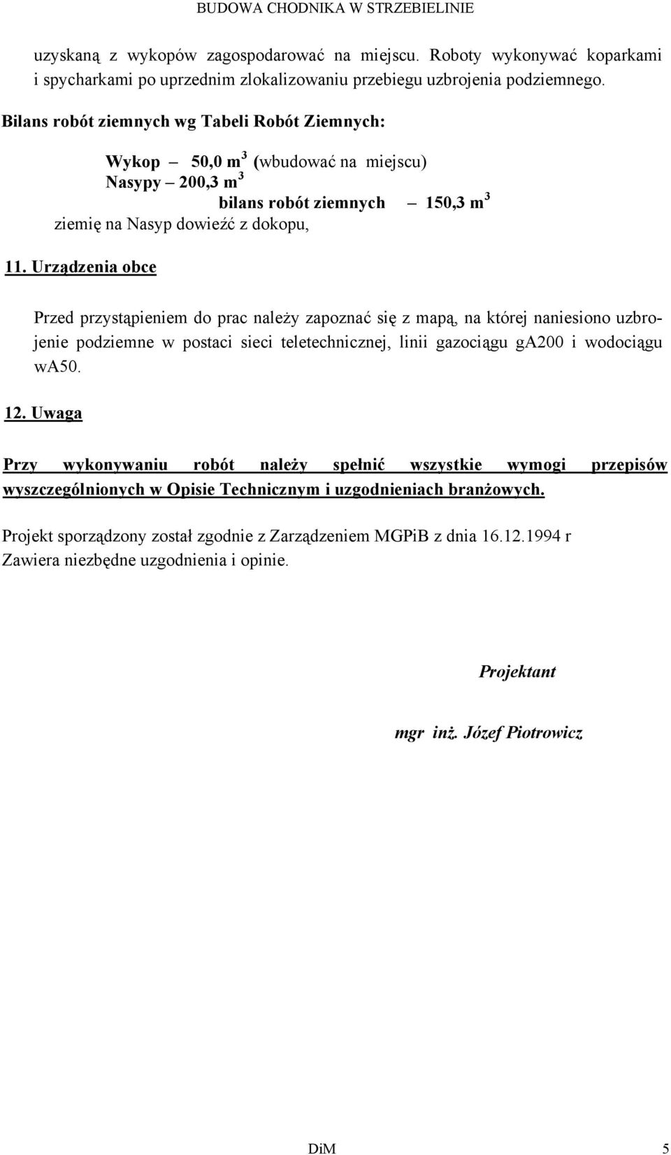 Urządzenia obce Przed przystąpieniem do prac należy zapoznać się z mapą, na której naniesiono uzbrojenie podziemne w postaci sieci teletechnicznej, linii gazociągu ga200 i wodociągu wa50. 12.