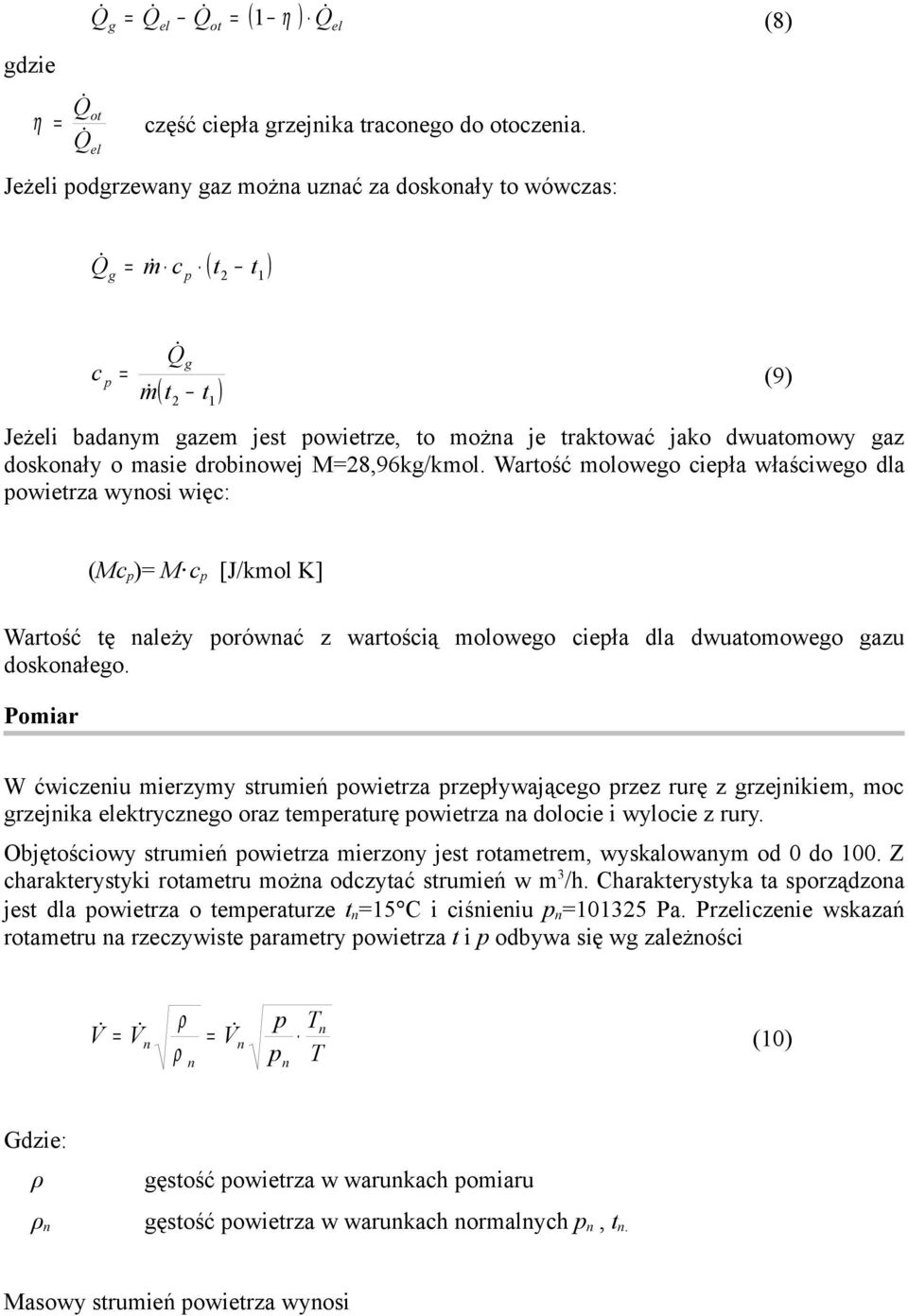 Wartość moloweo cieła właściweo dla owietrza wyosi więc: (9) (Mc ) M c [J/kmol K] Wartość tę ależy orówać z wartością moloweo cieła dla dwuatomoweo azu doskoałeo.