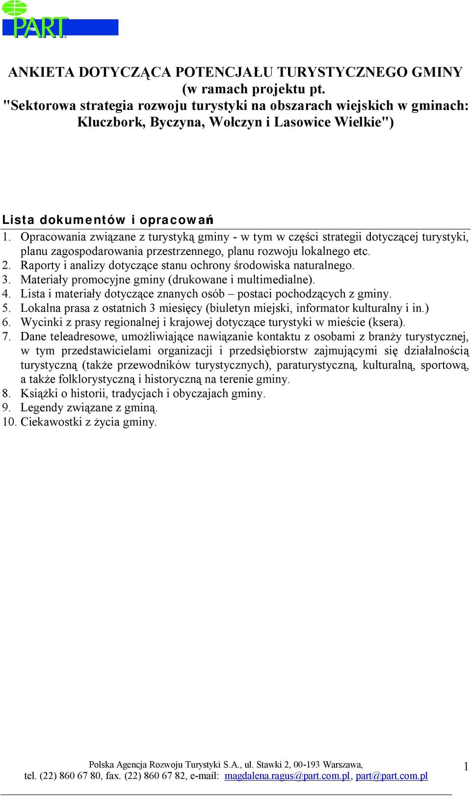 Opracowania związane z turystyką gminy - w tym w części strategii dotyczącej turystyki, planu zagospodarowania przestrzennego, planu rozwoju lokalnego etc. 2.