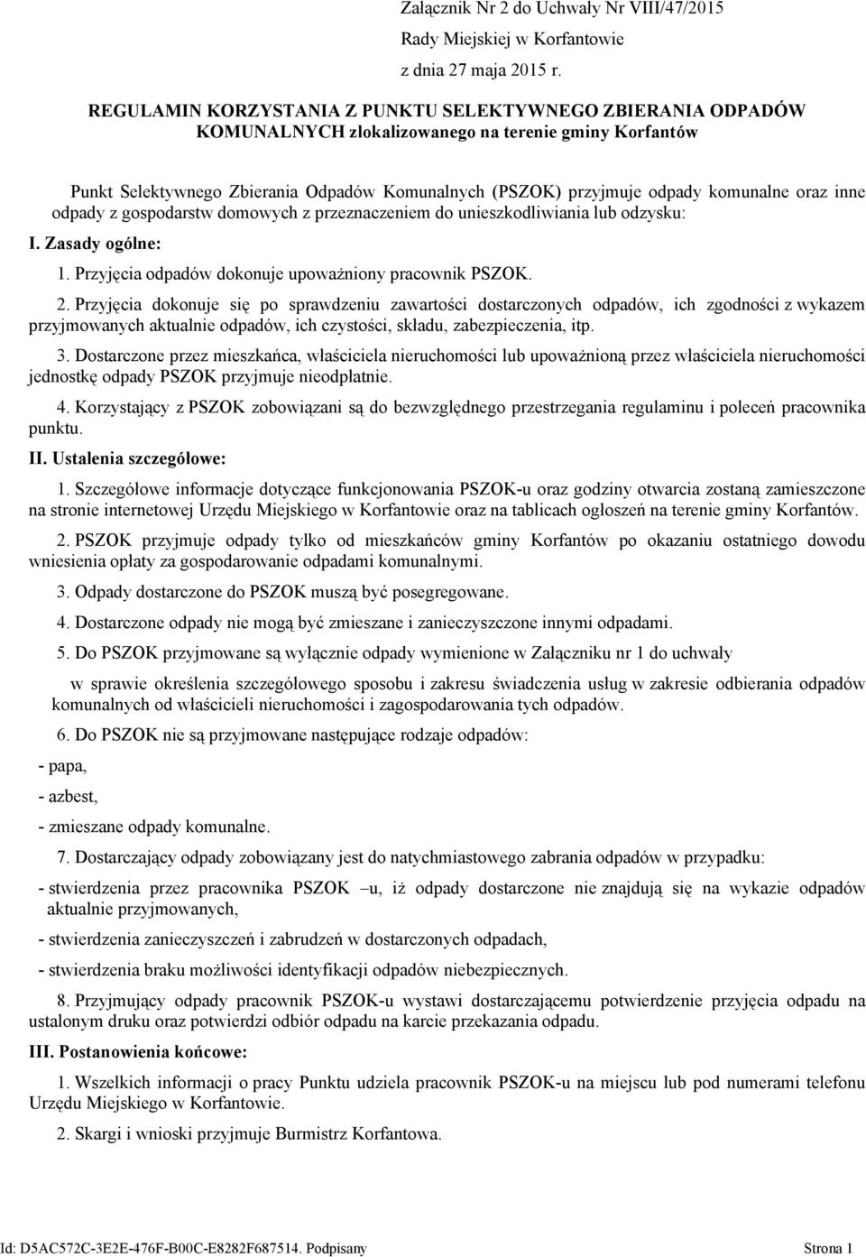 komunalne oraz inne odpady z gospodarstw domowych z przeznaczeniem do unieszkodliwiania lub odzysku: I. Zasady ogólne: 1. Przyjęcia odpadów dokonuje upoważniony pracownik PSZOK. 2.