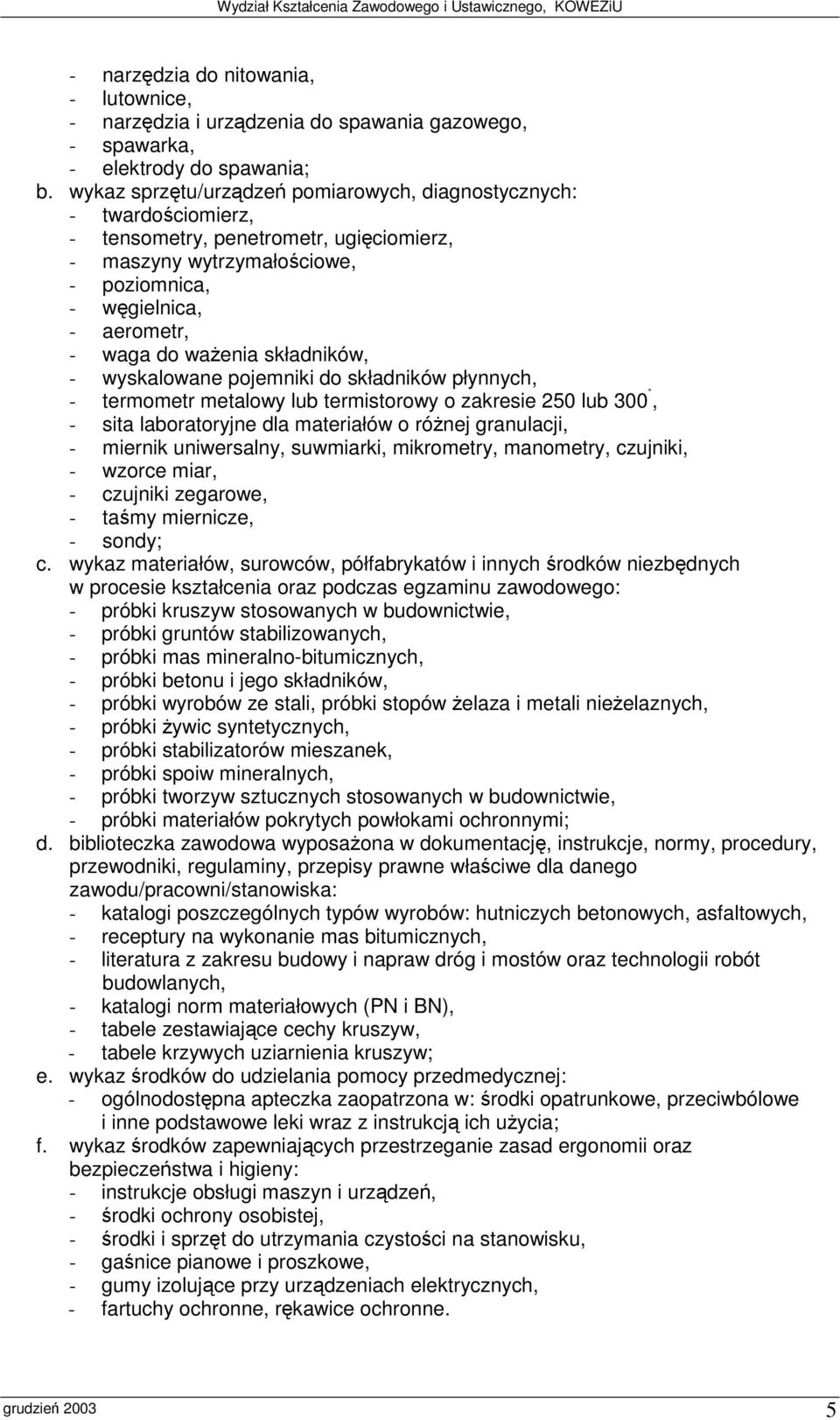 sita laboratoryjne dla materiałów o rónej granulacji, - miernik uniwersalny, suwmiarki, mikrometry, manometry, czujniki, - sondy; c.