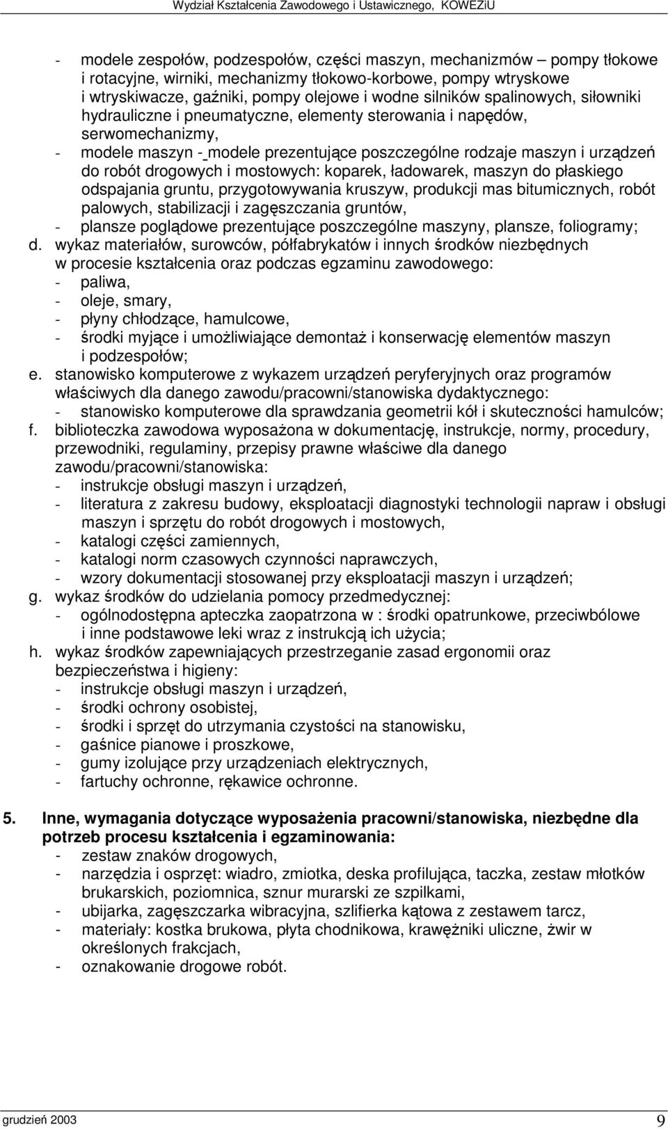 mostowych: koparek, ładowarek, maszyn do płaskiego odspajania gruntu, przygotowywania kruszyw, produkcji mas bitumicznych, robót palowych, stabilizacji i zagszczania gruntów, - plansze pogldowe