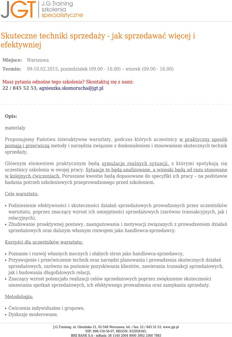 pl Opis: materialy Proponujemy Państwu interaktywne warsztaty, podczas których uczestnicy w praktyczny sposób poznają i przećwiczą metody i narzędzia związane z doskonaleniem i stosowaniem