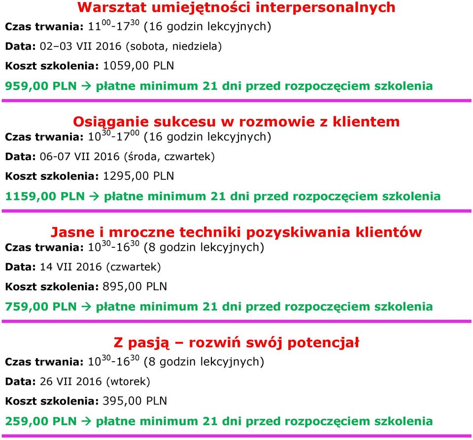 Jasne i mroczne techniki pozyskiwania klientów Czas trwania: 10 30-16 30 (8 godzin lekcyjnych) Data: 14 VII 2016 (czwartek) Koszt szkolenia: 895,00 PLN 759,00 PLN płatne minimum 21 dni przed