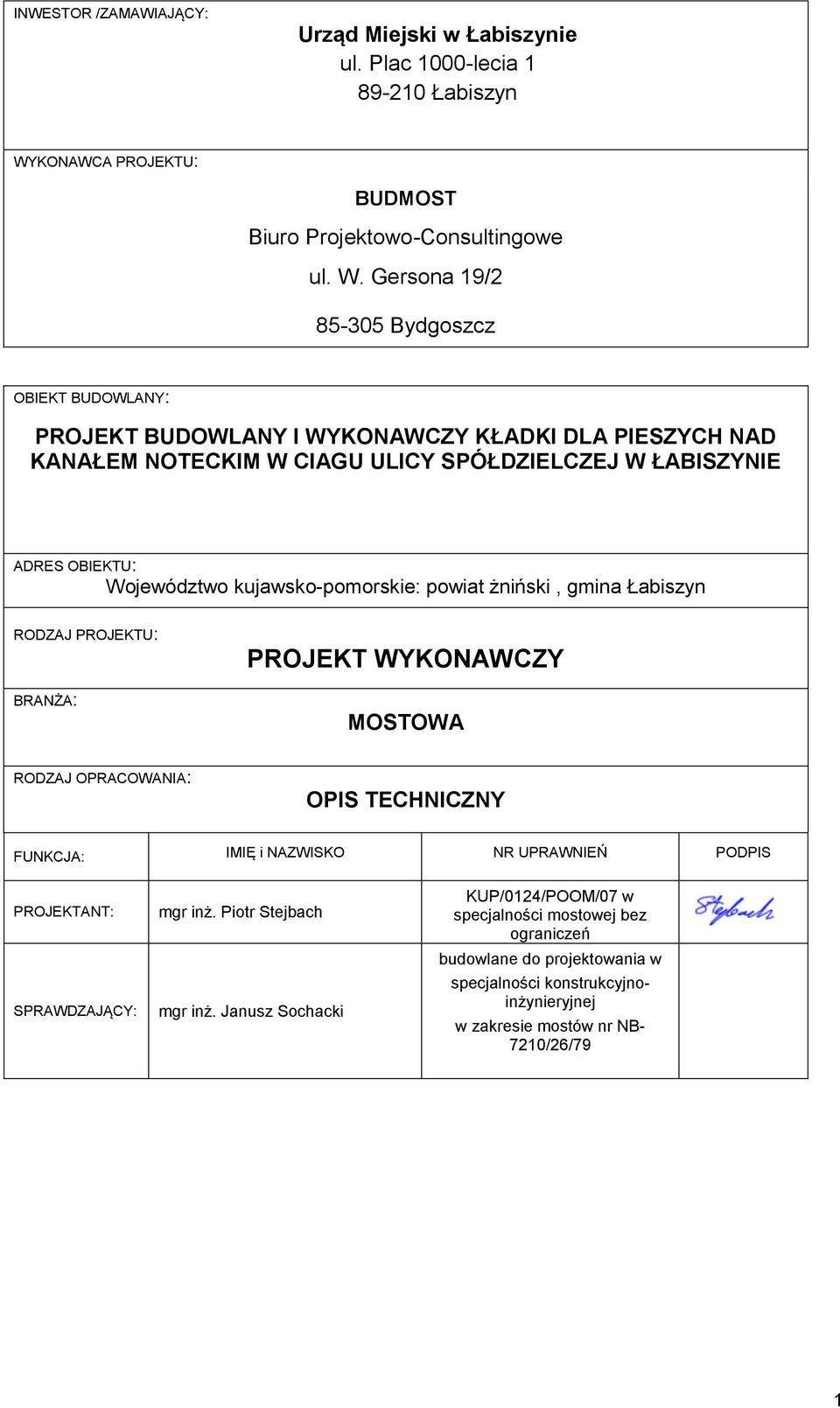 Gersona 19/2 85-305 Bydgoszcz 85-858 Bydgoszcz OBIEKT BUDOWLANY: PROJEKT BUDOWLANY I WYKONAWCZY KŁADKI DLA PIESZYCH NAD KANAŁEM NOTECKIM W CIAGU ULICY SPÓŁDZIELCZEJ W ŁABISZYNIE ADRES OBIEKTU: