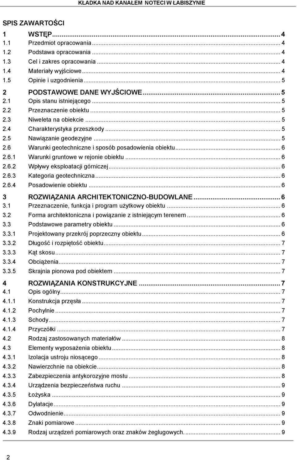 .. 6 2.6.1 Warunki gruntowe w rejonie obiektu... 6 2.6.2 Wpływy eksploatacji górniczej... 6 2.6.3 Kategoria geotechniczna... 6 2.6.4 Posadowienie obiektu... 6 3 ROZWIĄZANIA ARCHITEKTONICZNO-BUDOWLANE.