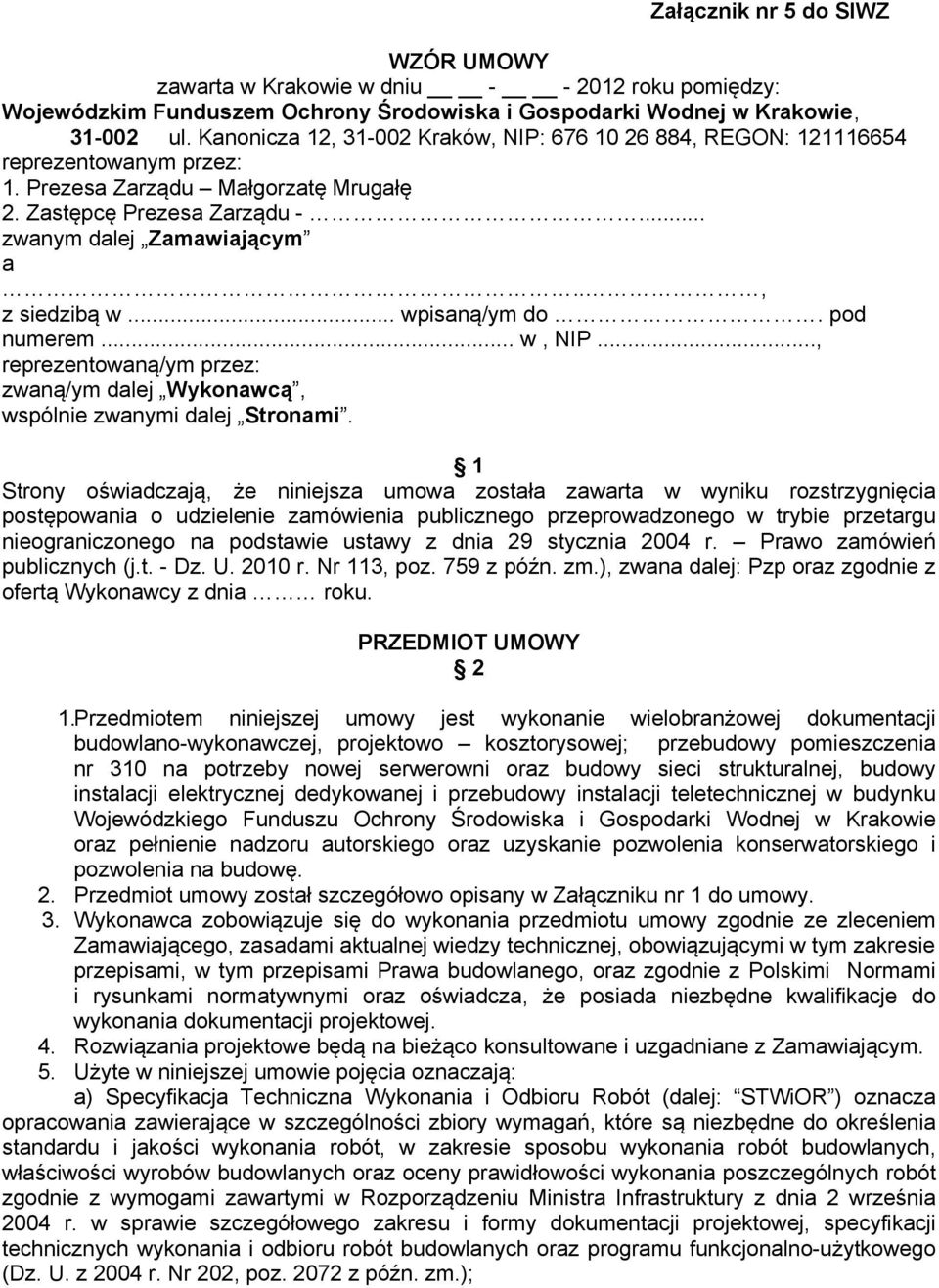 ., z siedzibą w... wpisaną/ym do. pod numerem... w, NIP..., reprezentowaną/ym przez: zwaną/ym dalej Wykonawcą, wspólnie zwanymi dalej Stronami.