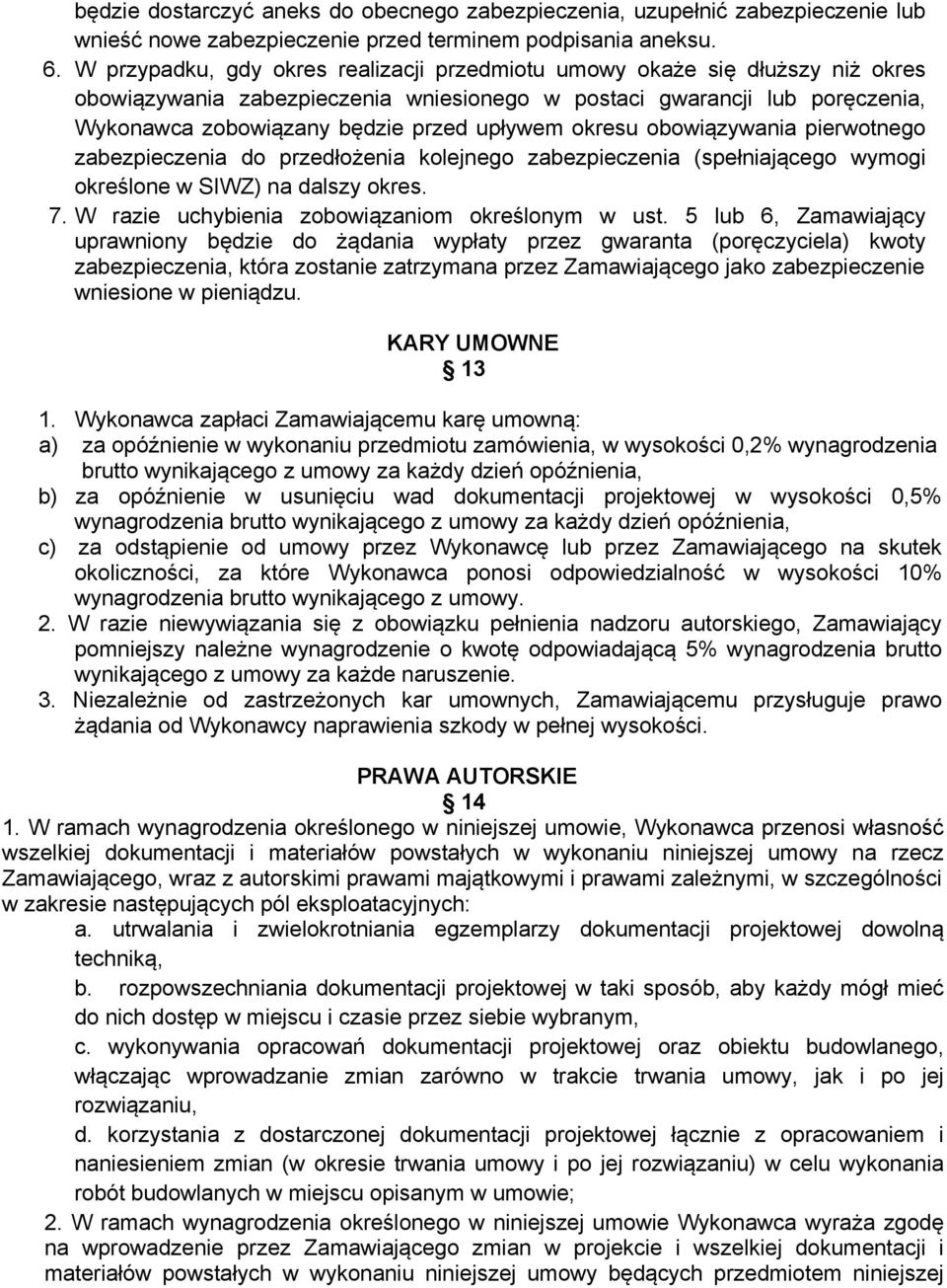 okresu obowiązywania pierwotnego zabezpieczenia do przedłożenia kolejnego zabezpieczenia (spełniającego wymogi określone w SIWZ) na dalszy okres. 7. W razie uchybienia zobowiązaniom określonym w ust.