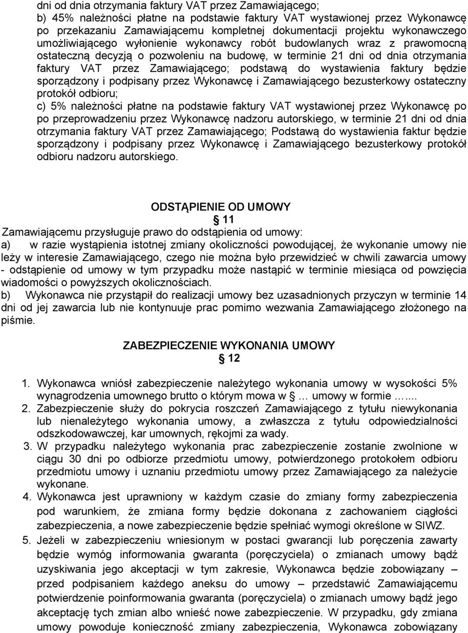 podstawą do wystawienia faktury będzie sporządzony i podpisany przez Wykonawcę i Zamawiającego bezusterkowy ostateczny protokół odbioru; c) 5% należności płatne na podstawie faktury VAT wystawionej