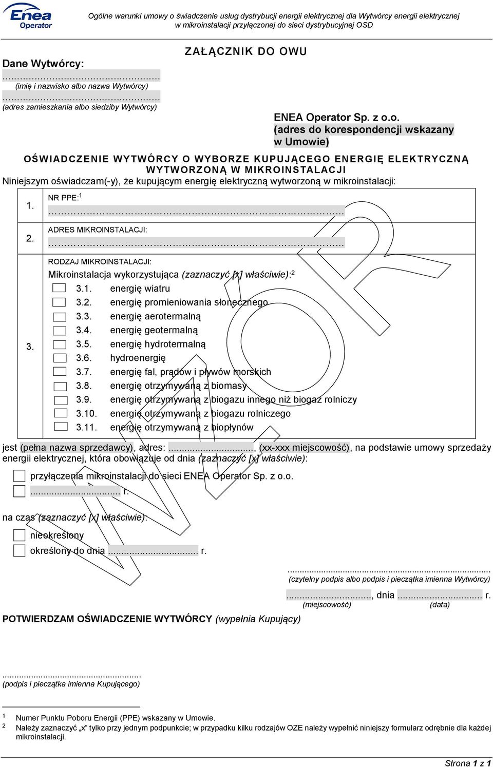 ENERGIĘ ELEKTRYCZNĄ WYTWORZONĄ W MIKROINSTALACJI Niniejszym oświadczam(-y), że kupującym energię elektryczną wytworzoną w mikroinstalacji: 1. NR PPE: 1 2. 3.