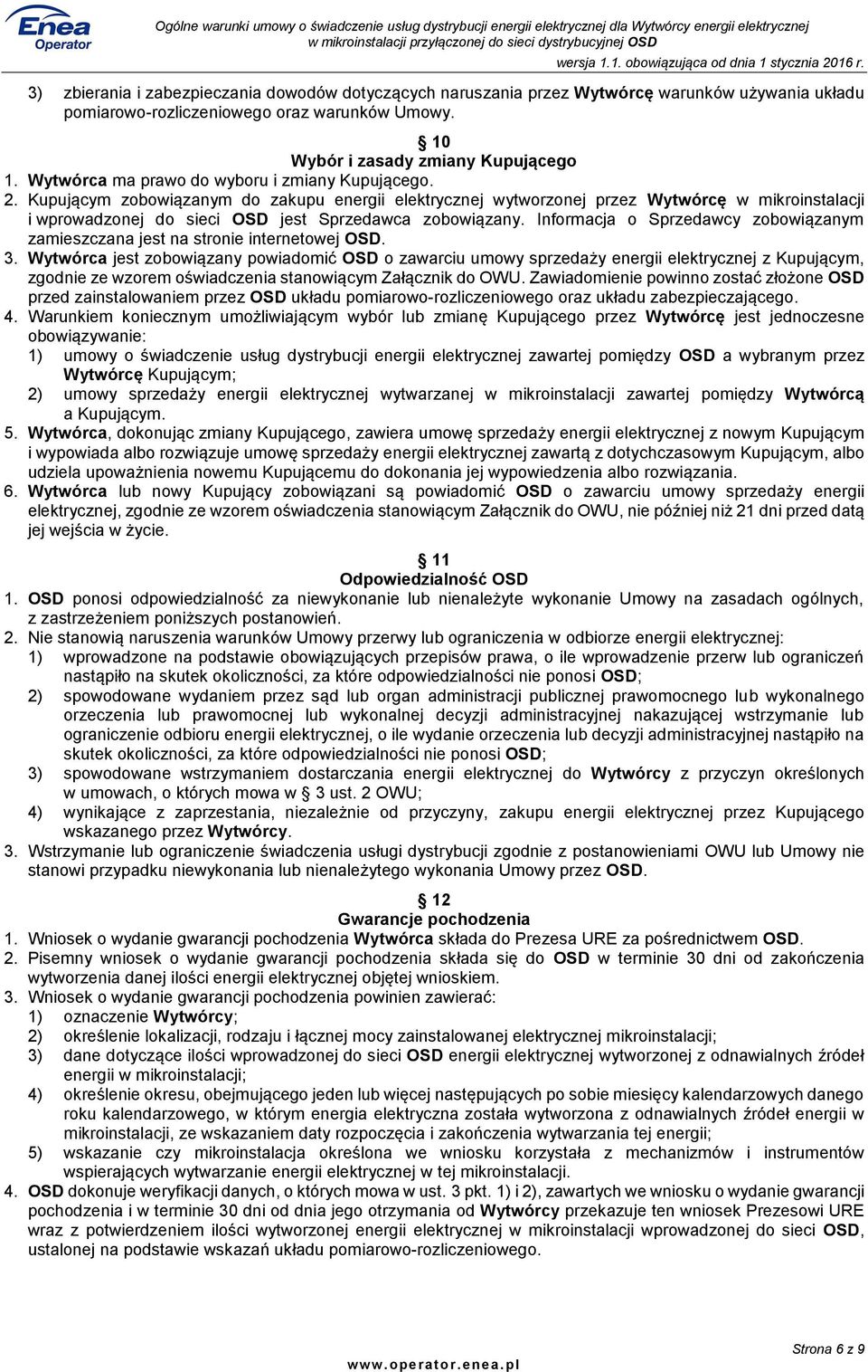Kupującym zobowiązanym do zakupu energii elektrycznej wytworzonej przez Wytwórcę w mikroinstalacji i wprowadzonej do sieci OSD jest Sprzedawca zobowiązany.