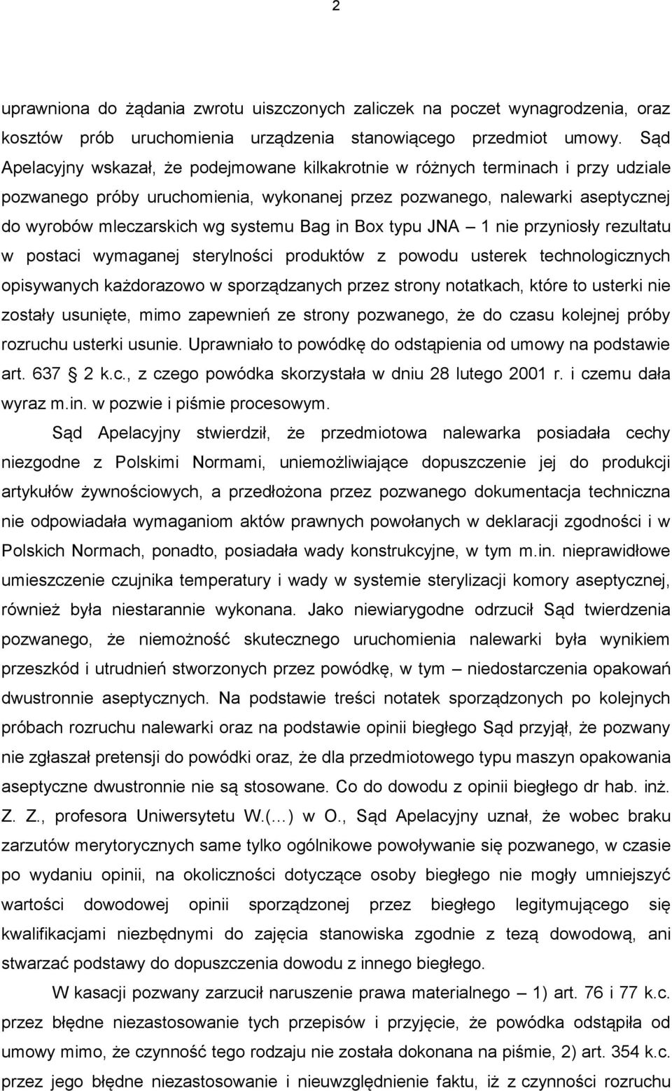 systemu Bag in Box typu JNA 1 nie przyniosły rezultatu w postaci wymaganej sterylności produktów z powodu usterek technologicznych opisywanych każdorazowo w sporządzanych przez strony notatkach,