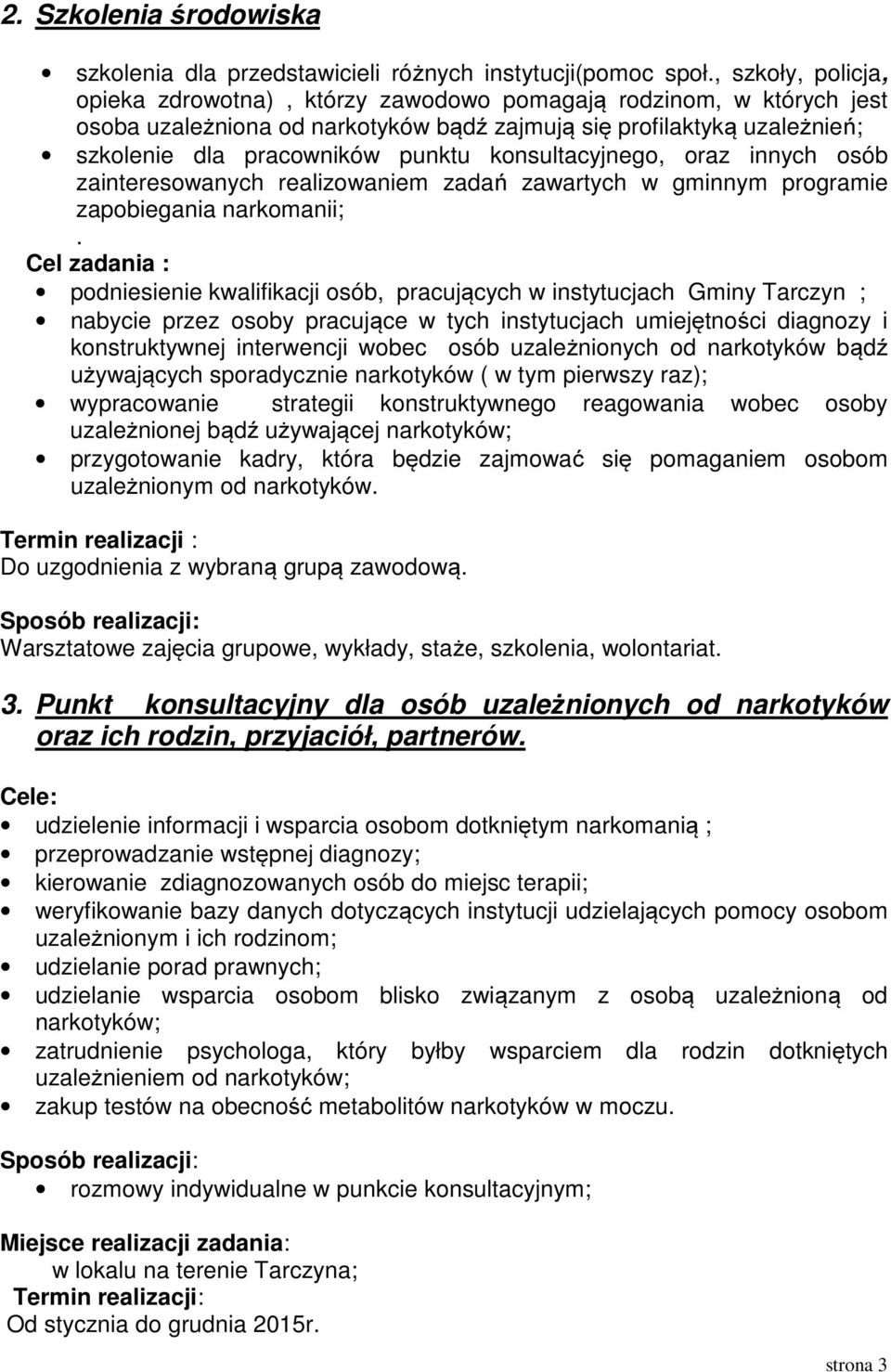 konsultacyjnego, oraz innych osób zainteresowanych realizowaniem zadań zawartych w gminnym programie zapobiegania narkomanii;.