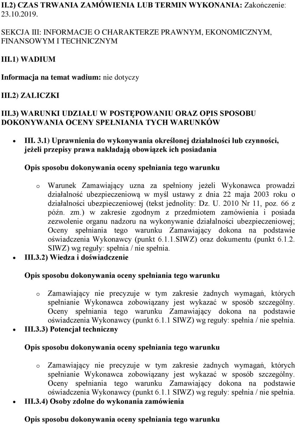 1) Uprawnienia do wykonywania określonej działalności lub czynności, jeżeli przepisy prawa nakładają obowiązek ich posiadania o Warunek Zamawiający uzna za spełniony jeżeli Wykonawca prowadzi