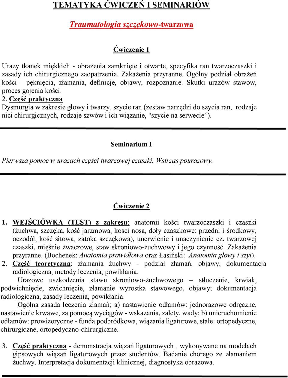 Część praktyczna Dysmurgia w zakresie głowy i twarzy, szycie ran (zestaw narzędzi do szycia ran, rodzaje nici chirurgicznych, rodzaje szwów i ich wiązanie, "szycie na serwecie ).