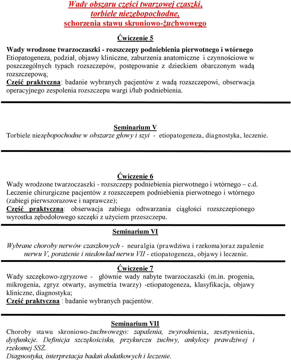 wybranych pacjentów z wadą rozszczepowi, obserwacja operacyjnego zespolenia rozszczepu wargi i/lub podniebienia.