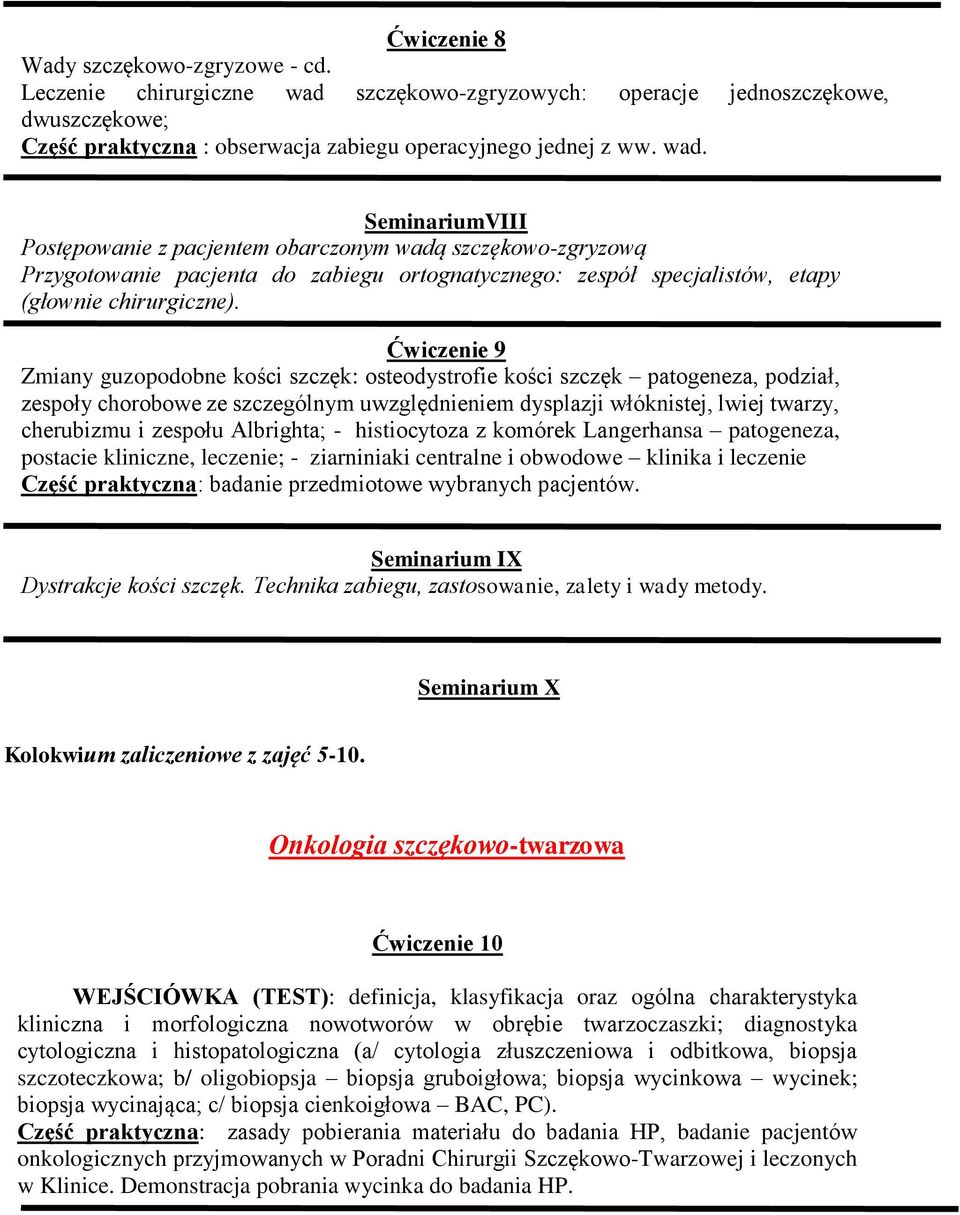 SeminariumVIII Postępowanie z pacjentem obarczonym wadą szczękowo-zgryzową Przygotowanie pacjenta do zabiegu ortognatycznego: zespół specjalistów, etapy (głownie chirurgiczne).