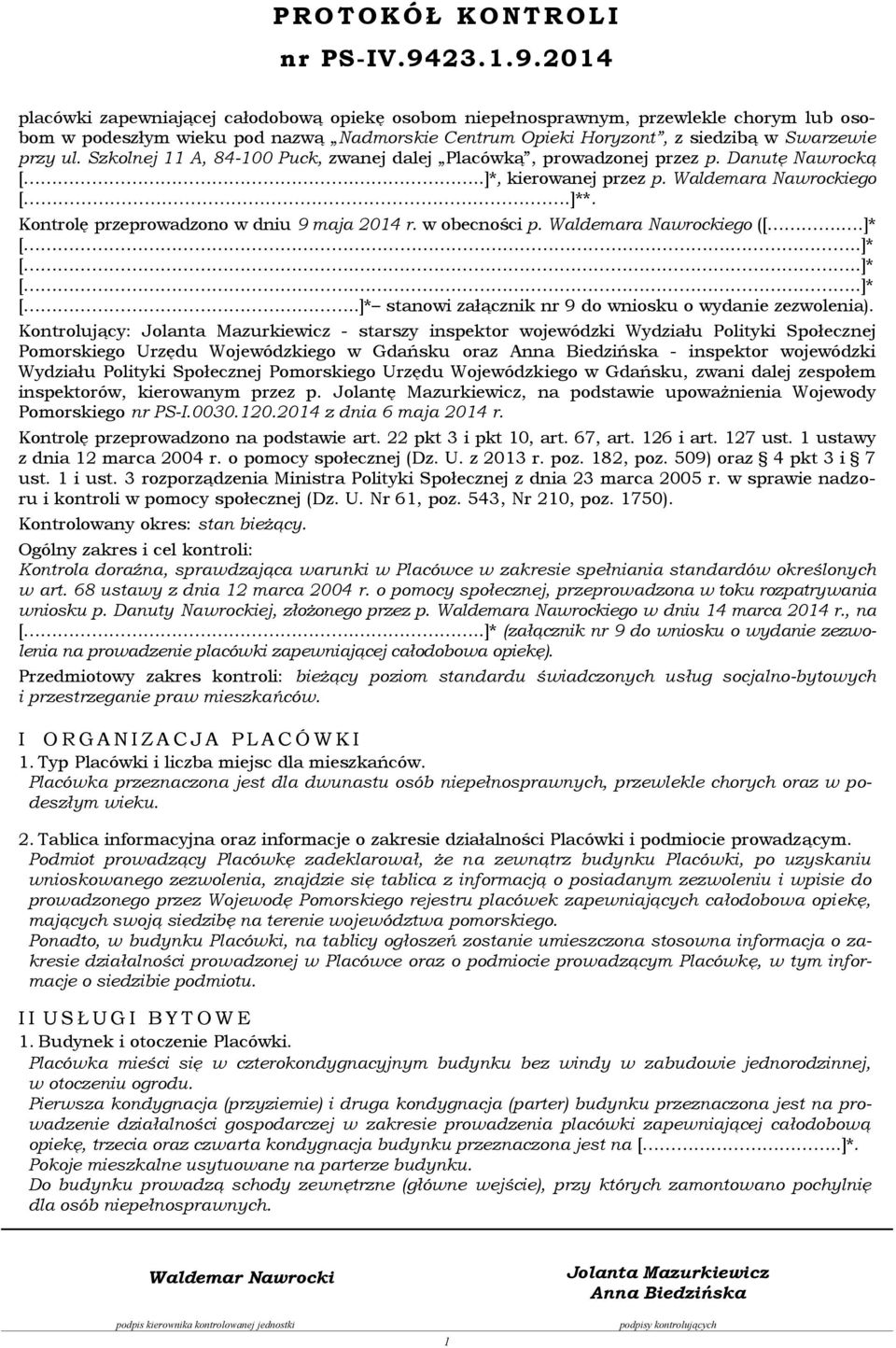 2014 placówki zapewniającej całodobową opiekę osobom niepełnosprawnym, przewlekle chorym lub osobom w podeszłym wieku pod nazwą Nadmorskie Centrum Opieki Horyzont, z siedzibą w Swarzewie przy ul.