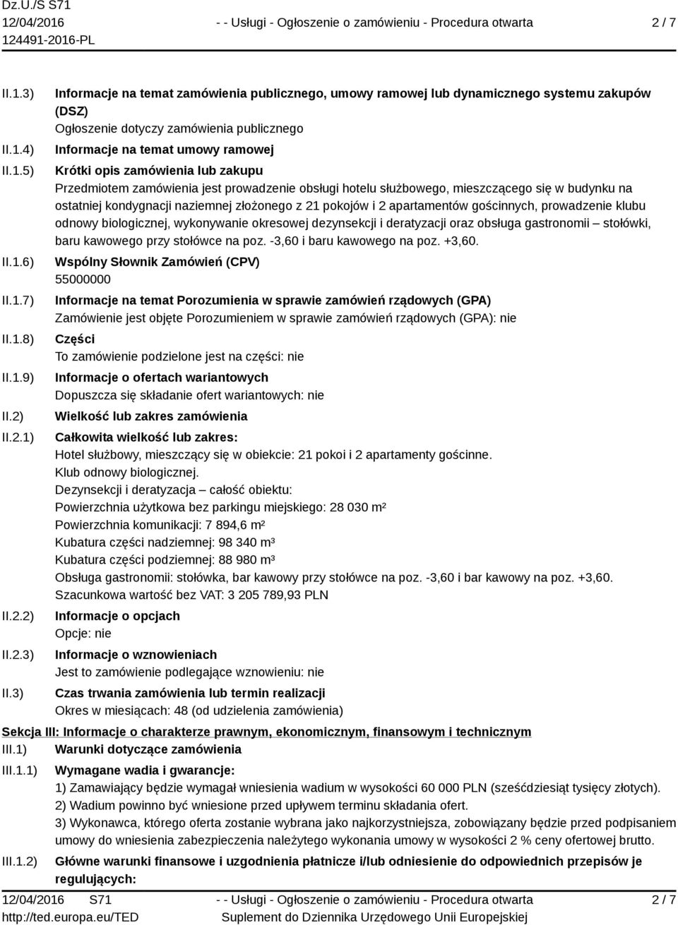 3) Informacje na temat zamówienia publicznego, umowy ramowej lub dynamicznego systemu zakupów (DSZ) Ogłoszenie dotyczy zamówienia publicznego Informacje na temat umowy ramowej Krótki opis zamówienia