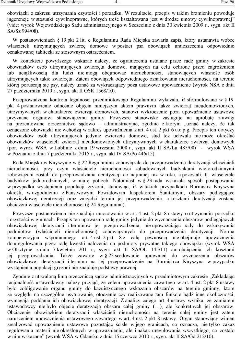 Szczecinie z dnia 30 kwietnia 2009 r., sygn. akt II SA/Sz 994/08). W postanowieniach 19 pkt 2 lit.