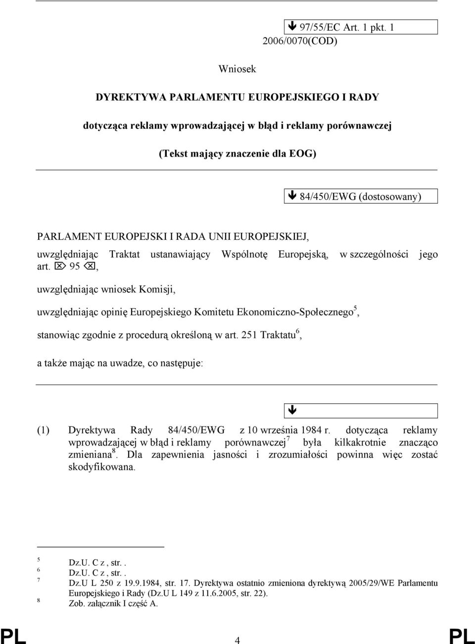 RADA UNII EUROPEJSKIEJ, uwzględniając Traktat ustanawiający Wspólnotę Europejską, w szczególności jego art.