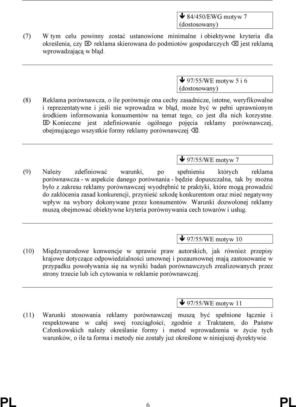 informowania konsumentów na temat tego, co jest dla nich korzystne. Konieczne jest zdefiniowanie ogólnego pojęcia reklamy porównawczej, obejmującego wszystkie formy reklamy porównawczej.