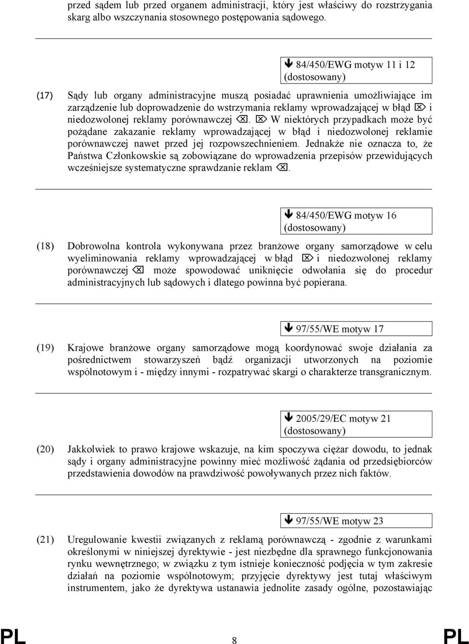 reklamy porównawczej. W niektórych przypadkach może być pożądane zakazanie reklamy wprowadzającej w błąd i niedozwolonej reklamie porównawczej nawet przed jej rozpowszechnieniem.