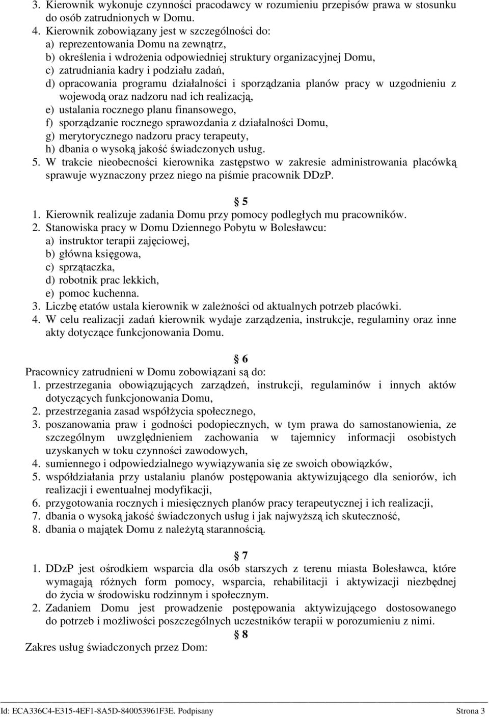 opracowania programu działalności i sporządzania planów pracy w uzgodnieniu z wojewodą oraz nadzoru nad ich realizacją, e) ustalania rocznego planu finansowego, f) sporządzanie rocznego sprawozdania