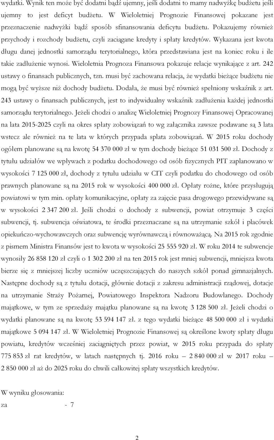 Pokazujemy również przychody i rozchody budżetu, czyli zaciągane kredyty i spłaty kredytów.